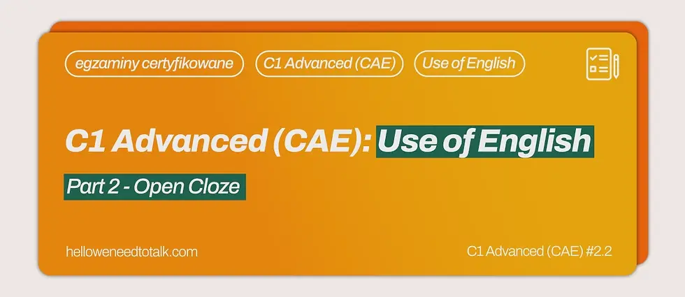 Grafika okładkowa artykułu o C1 Advanced (CAE) Use of English Part 2 – Open Cloze na pomarańczowym tle, z etykietami „egzaminy certyfikowane”, „C1 Advanced (CAE)” i „Use of English”.