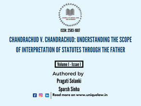 CHANDRACHUD V. CHANDRACHUD: UNDERSTANDING THE SCOPE OF INTERPRETATION OF STATUTES THROUGH THE FATHER