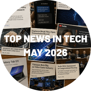 Top News in Tech May 2026