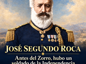 ANTES DEL ZORRO: JOSÉ SEGUNDO ROCA, EL SOLDADO QUE ATRAVESÓ LA HISTORIA ARGENTINA