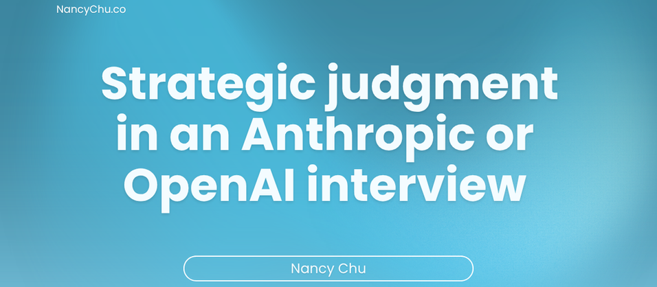 How to show strategic judgment in an Anthropic or OpenAI interview.