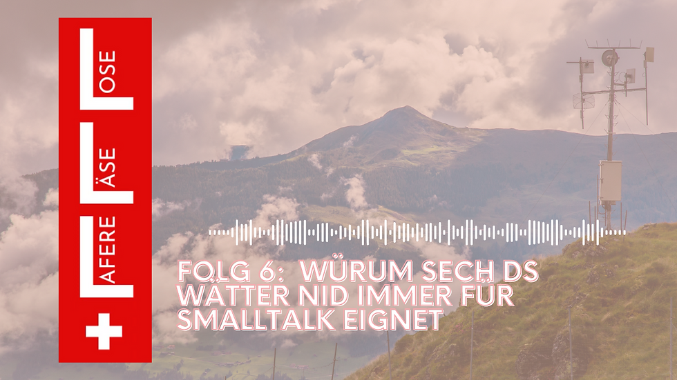 Folg 6: Würum sech ds Wätter nid immer für Smalltalk eignet