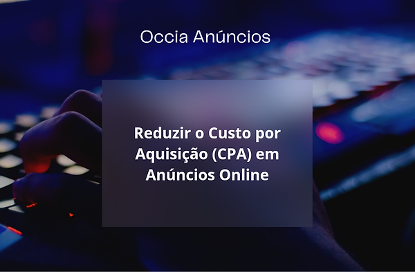 Reduzir o CPA em Anúncios Online