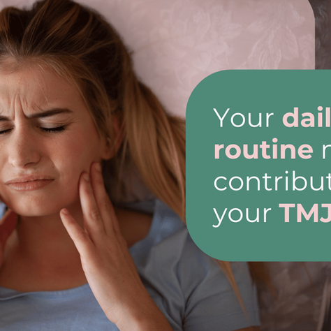 Could Your Daily Routine Be Worsening Your TMJ Symptoms?