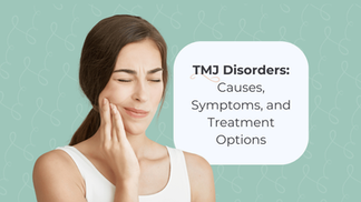 Understanding TMJ Disorders: Causes, Symptoms, and Treatment Options