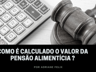 Como é calculado o valor da pensão alimentícia?