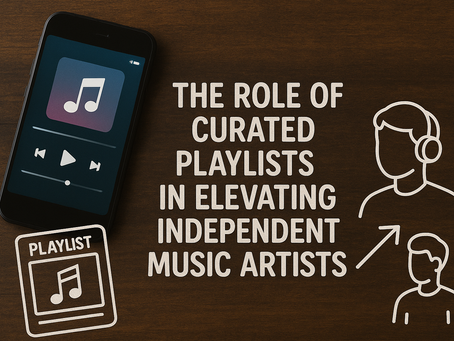 The Role of Curated Playlists in Elevating Independent Music Artists
