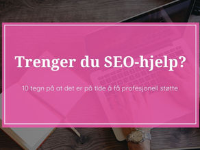 10 tegn på at nettsiden din trenger SEO
