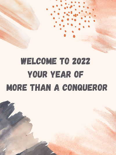 Welcome to 2022 Your year of More Than A Conqueror (1).jpg