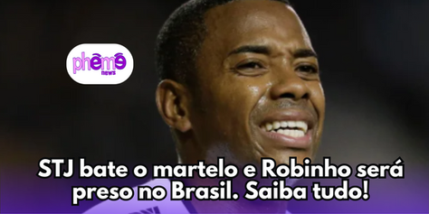 STJ bate o martelo e Robinho será preso no Brasil. Saiba tudo!