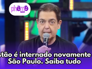 Faustão é internado novamente em São Paulo. Saiba tudo