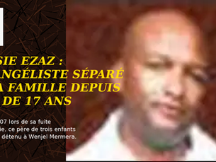 Érythrée: L'évangéliste Mussie Ezaz, séparé de sa famille depuis 17 ans pour sa foi