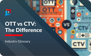 OTT vs CTV: What’s the Difference?