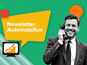 Collage mit Geschäftsperson am Telefon, Schriftzug 'Newsletter Automatisierung', grafische Formen und Trend-Chart auf Monitor.