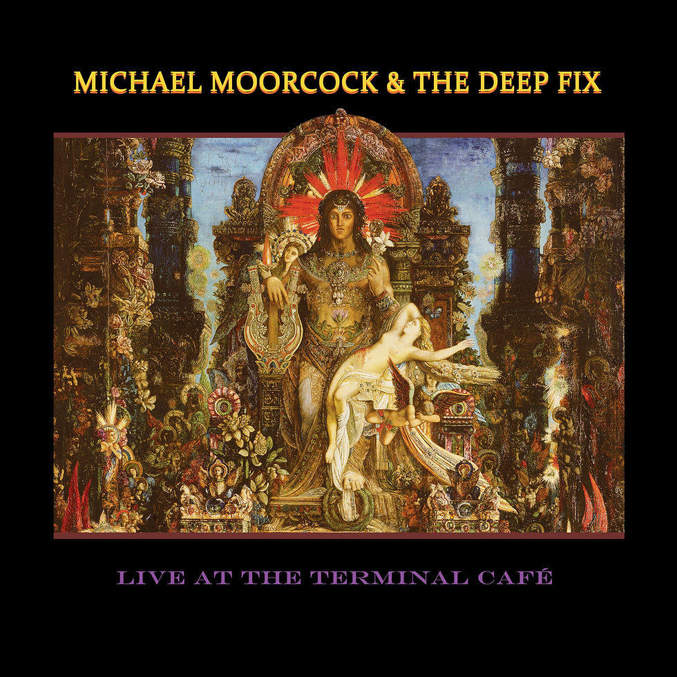 MICHAEL MOORCOCK & THE DEEP FIX