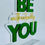 Thumbnail: Be (authentically) You Sign