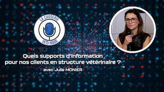LA CAUSERIE - Quels supports d’information pour nos clients en structure vétérinaire ?