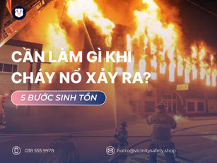 CẦN LÀM GÌ KHI CHÁY XẢY RA? 5 BƯỚC SINH TỒN BẠN NHẤT ĐỊNH PHẢI GHI NHỚ