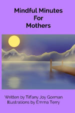 Mindful Minutes For Mothers
A meditation book for mothers of all ages.