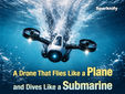 A Drone That Flies Like a Plane and Dives Like a Submarine [Video]