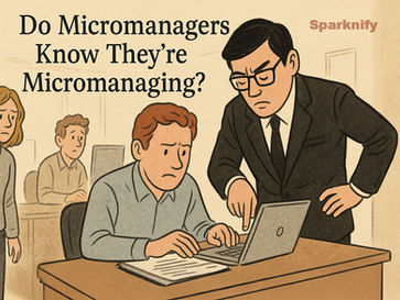 Do Micromanagers Know They’re Micromanaging?