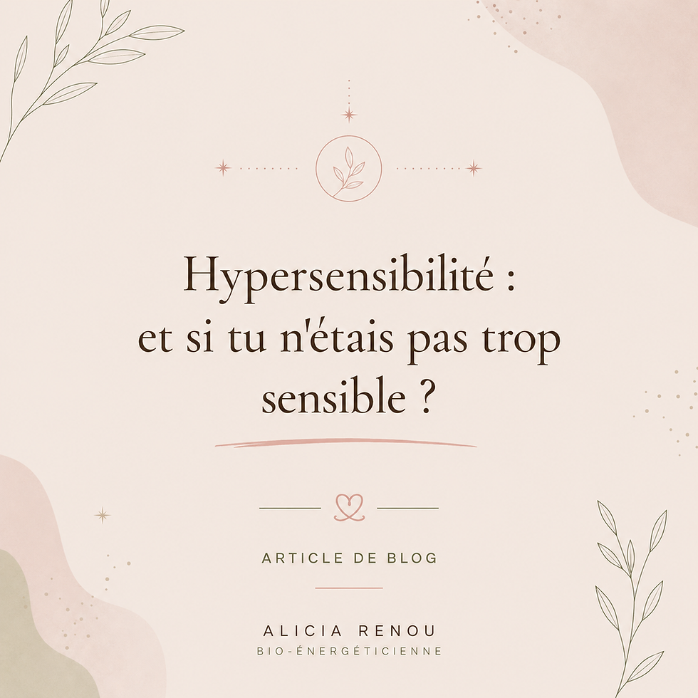Hypersensibilité : et si tu n'étais pas trop sensible ?