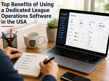 Top Benefits of Using a Dedicated League Operations Software in the USA