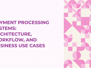 Payment Processing Systems: Payment System Architecture and Business Use Cases