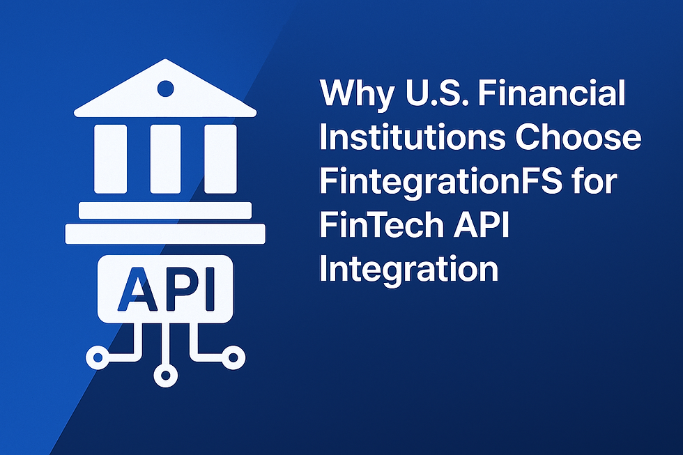 Why U.S Financial Institutions Choose FintegrationFS for FinTech API Integration