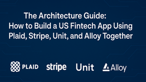 The Architecture Guide: How to Build a US Fintech App Using Plaid, Stripe, Unit, and Alloy Together