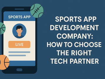 Sports App Development Company: How to Choose the Right Tech Partner