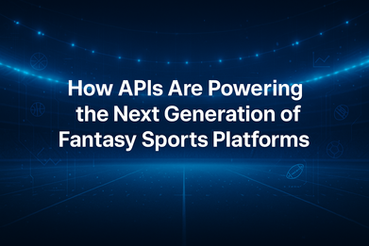 How APIs Are Powering the Next Generation of Fantasy Sports Platforms