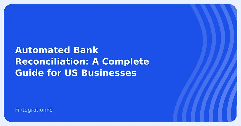 Automated Bank Reconciliation: A Complete Guide for US Businesses