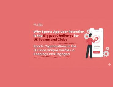 Why Sports App User Retention Is the Biggest Challenge for US Teams and Clubs