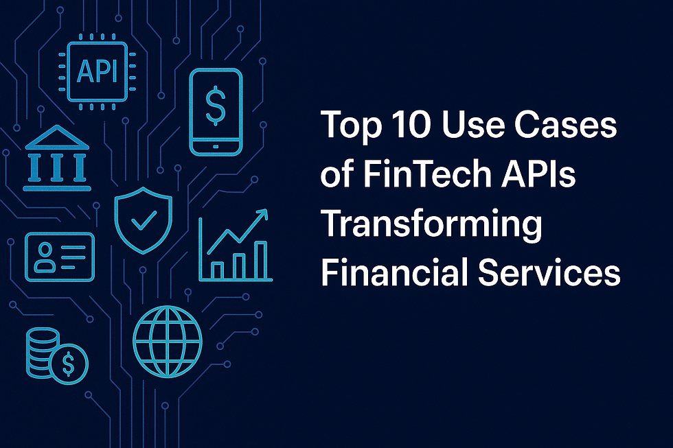 Top 10 Use Cases of FinTech APIs Transforming Financial Services
