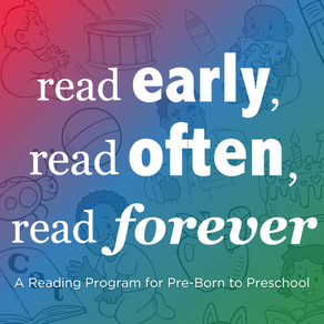 Read Early, Read Often, Read Forever: A Reading Program for Pre-Born to Preschool