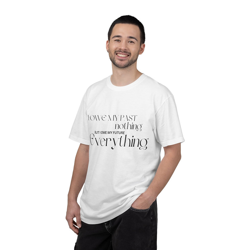 Thumbnail:  "I Owe My Past Nothing, But I Owe My Future Everything" Inspirational Tee