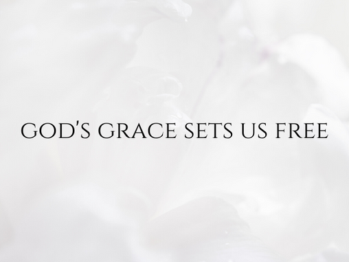 God's Grace Sets Us Free