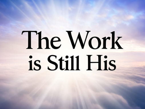 The Work is Still His overlayed on heavenly background. Banner for lyrical testimony.