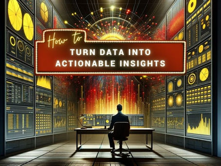 Beyond the Numbers: How to Turn Data into Actionable Insights