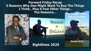 Forward Friday Recap... 5 Reasons Why To Buy "The Things I Think Plus A Few Other Things.... Sightlines 2025.. Raising Levels 2025...