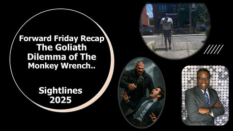 Forward Friday Recap.. The Goliath Dilemma Of The Monkey Wrench.. Raising Levels 2025.. Sightlines 2025..