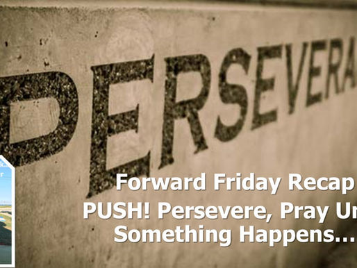 Forward Friday Recap... PUSH... Persevere.. Pray.. Until.. Something.. Happens.. Laser Focused 2026