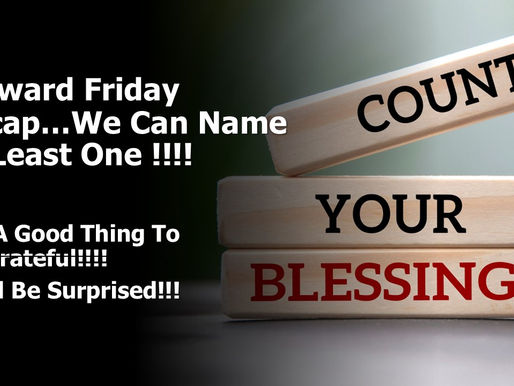 Forward Friday Recap.. Count Your Blessings Week... Name Them One By One.. We'd Be Surprised... Laser Focused 2026..