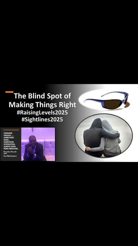 Forward Friday Recap.... The Blind Spot of Making Things Right #RaisingLevels2025 #Sightlines2025