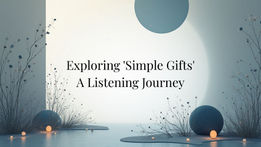 Immersive soundscapes set the stage for "Exploring 'Simple Gifts': A Listening Journey," featuring a serene, modern minimalist design with gentle lighting.