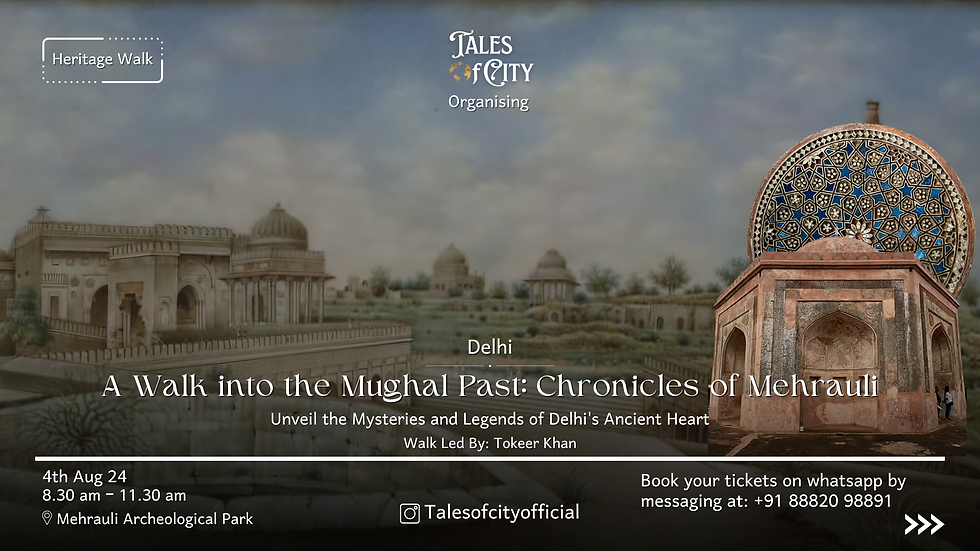 A Walk into the Mughal Past: Chronicles of Mehrauli