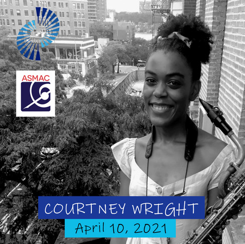 Black and White headshot of Courtney Wright holding her sax, standing on a balcony with the city in the background. ASMAC and Inception logos are stacked in the left corner. Her name in dark blue bar, and April 10, 2021 in the light blue bar at the bottom.