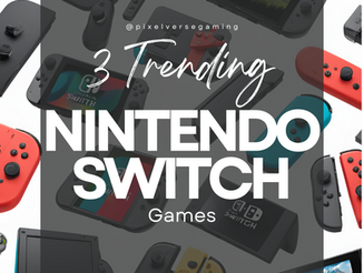 3 Trending Nintendo Switch Games