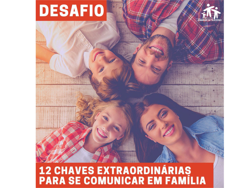 12 Chaves extraordinárias para se comunicar com a família